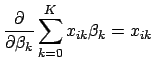 $\displaystyle \frac{\partial}{\partial\beta_k} \sum_{k=0}^{K} x_{ik}\beta_k = x_{ik}$