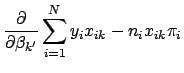 $\displaystyle \frac{\partial}{\partial\beta_{k^\prime}} \sum_{i=1}^N y_i x_{ik} - n_i x_{ik} \pi_i$