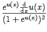 $\displaystyle \frac{e^{u(x)} \frac{\mathrm{d}}{\mathrm{d} x} u(x)}{(1+e^{u(x)})^2}$