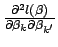 $ \frac{\partial^2 l(\beta)}{\partial \beta_k \partial\beta_{k^\prime}}$